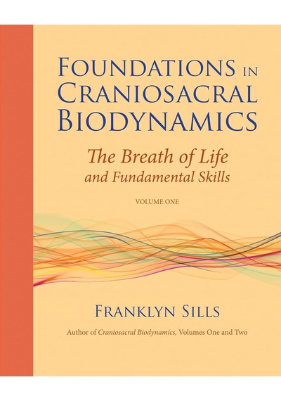 Foundations İn Craniosacral Biodynamics, Volume One: The Breath Of Life And Fundamental Skills: 1