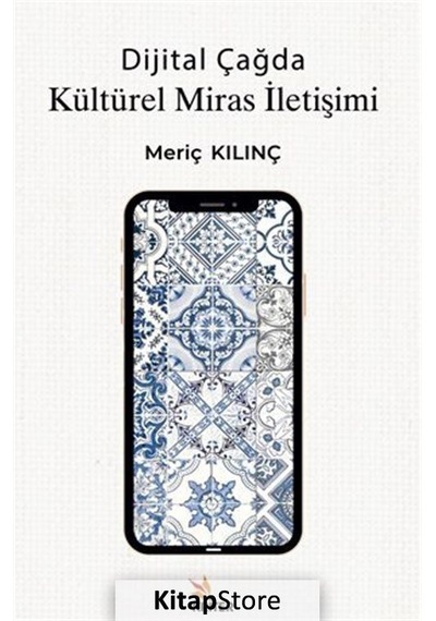 Dijital Çağda Kültürel Miras İletişimi - Meriç Kılınç - Kriter