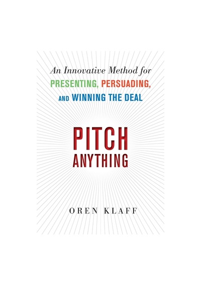 Pitch Anything: An Innovative Method For Presenting, Persuading, And Winning The Deal