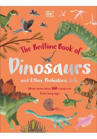 The Bedtime Book Of Dinosaurs And Other Prehistoric Life Meet Mor