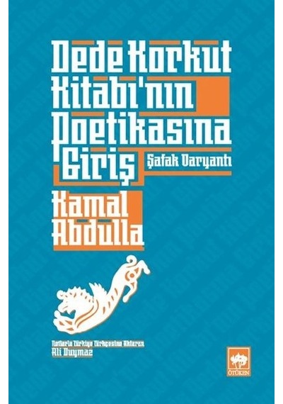 Dede Korkut Kitabının Poetikasına Giriş - Kamal Abdulla - Ötüken Neşriyat
