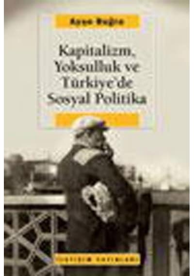 Kapitalizm Yoksulluk ve Türkiye'de Sosyal Politika - Ayşe Buğra - İletişim Yayınları
