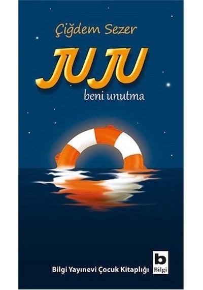 Juju Beni Unutma - Çiğdem Sezer - Bilgi Yayınevi