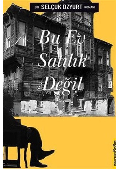 Bu Ev Satılık Değil - Bir Selçuk Özyurt Romanı - Selçuk Özyurt - Biyografi.Net