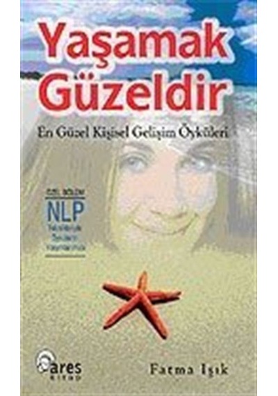 Yaşamak Güzeldir/En Güzel Kişisel Gelişim Öyküleri / Fatma Işık