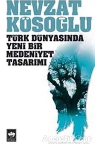 Türk Dünyasında Yeni Bir Medeniyet Tasarımı - Nevzat Kösoğlu - Öt