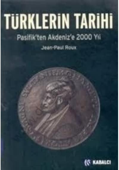 Türklerin Tarihi; Pasifikten Akdenize 2000 Yıl - Jean-Paul Roux