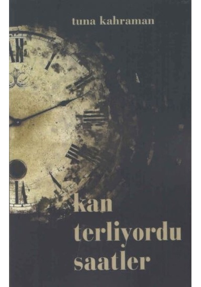 Kan Terliyordu Saatler - Tuna Kahraman - Kültür Ajans Tanıtım ve Organizasyo