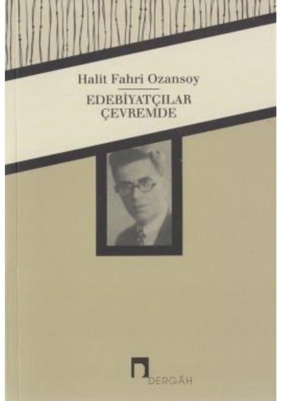 Edebiyatçılar Çevremde - Halit Fahri Ozansoy - Dergah Yayınları