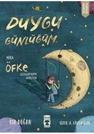 Duygu Günlüğüm - Mira Öfke Gezegeninden Ayrılıyor - Oya Doğan - Timaş Çocuk
