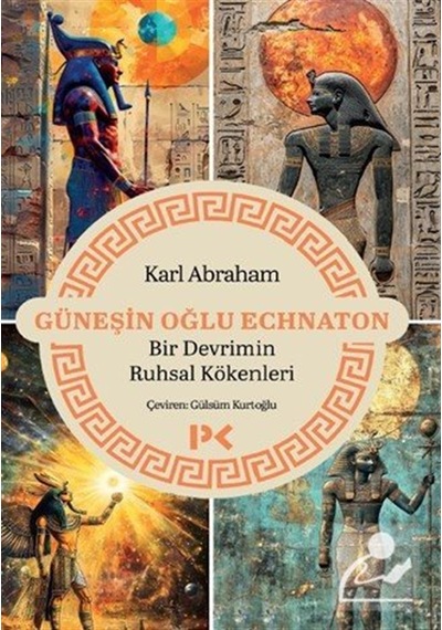 Güneşin Oğlu Echnaton & Bir Devrimin Ruhsal Kökenleri / Karl A...