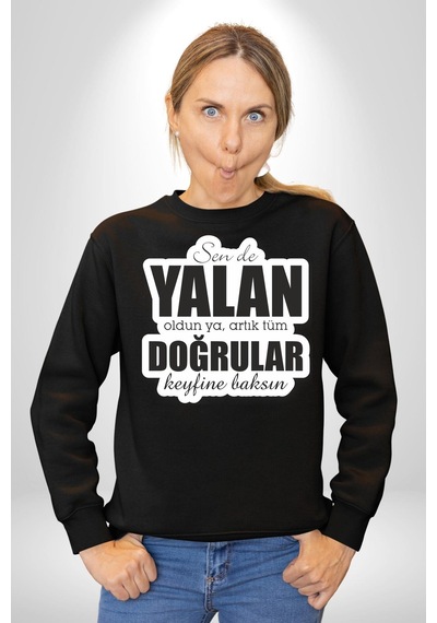 Sende Yalan Oldun Ya, Artık Tüm Doğrular Keyfine Baksın Yazılı Unisex Siyah Sweatshirt Siyah