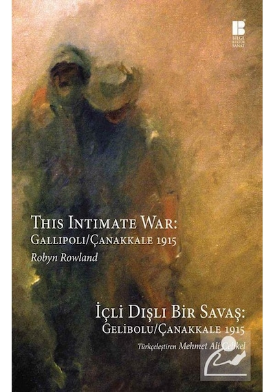 İçli Dışlı Bir Savaş: Gelibolu - Çanakkale 1915 - Robyn Rowland - Bilge Kültür Sanat