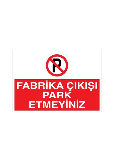 Fabrika Çıkışı Park Etmeyiniz Uyarı Tabelası - 20x30 Foreks - Py25