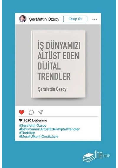 İş Dünyamızı Altüst Eden Dijital Trendler - Şerafettin Özsoy - The Kitap