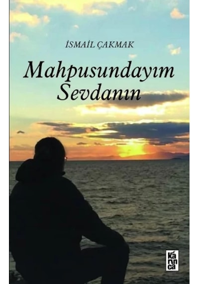 Mahpusundayım Sevdanın - İsmail Çakmak - Karınca