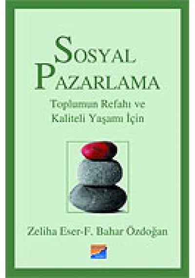 Sosyal Pazarlama - Toplumun Refahı ve Kaliteli Yaşamı İçin - Zeliha Eser - Siyasal Kitabevi