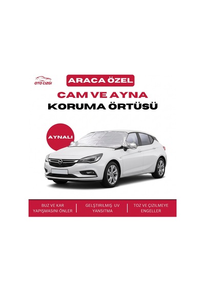 Opel Astra Buz Ve Kar Önleyici Aynalı Cam Koruma Örtüsü - 4 Mevsim Güneş Korumalı