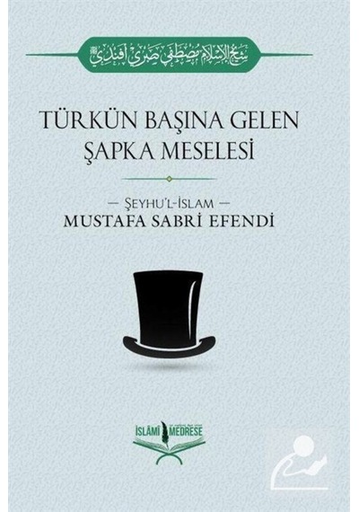 Türkün Başına Gelen Şapka Meselesi / Şeyhülislam Mustafa Sabri... 9786056785474