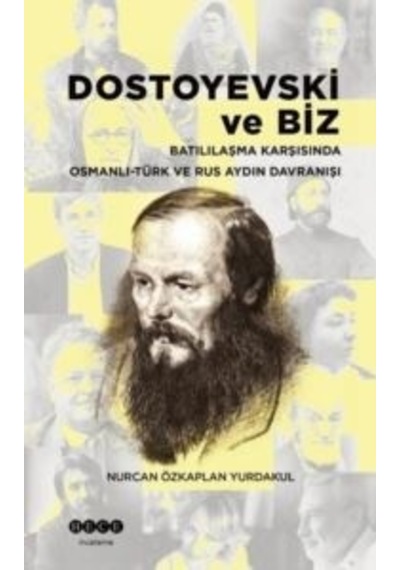 Dostoyevski ve Biz - Batılılaşma Karşısında Osmanlı-Türk ve Rus Aydın Davranışı - Nurcan Özkaplan Yurdakul - Hece Yayınları