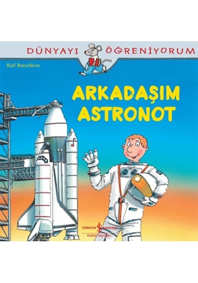 Dünyayı Öğreniyorum-Arkadaşım Astronot - Ralf Butschkow - İş Bankası Kültür Yayınları
