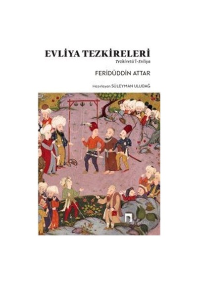 Evliya Tezkireleri - Tezkiretü'l-Evliya - Feridüddin Attar - Dergah Yayınları