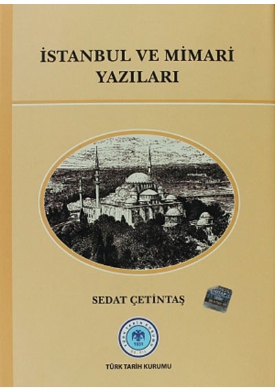 İstanbul ve Mimari Yazıları - Sedat Çetintaş - Türk Tarih Kurumu Yayınları