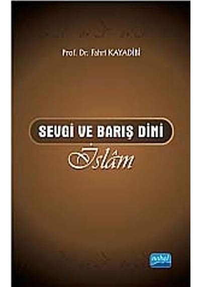 Sevgi ve Barış Dini İslam - Fahri Kayadibi - Nobel Akademik Yayıncılık