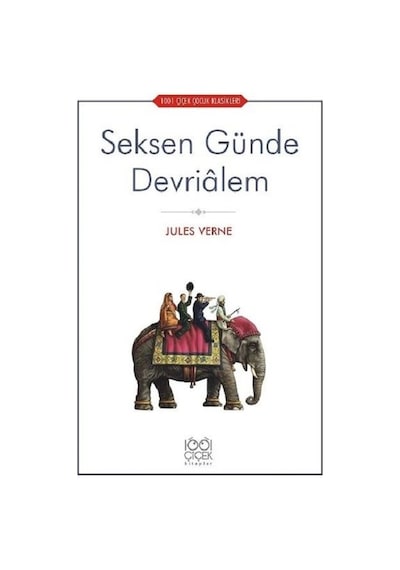 Seksen Günde Devrialem-1001 Çiçek Çocuk Klasikleri - Jules Verne - 1001 Çiçek