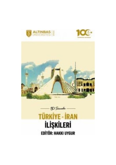 50 Soruda Türkiye - İran İlişkileri- Altınbaş Üniversitesi Yayınları