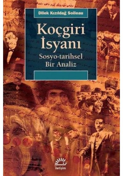 Koçgiri İsyanı  Sosyo-Tarihsel Bir Analiz - Dilek Kızıldağ Soileau - İletişim Yayınları