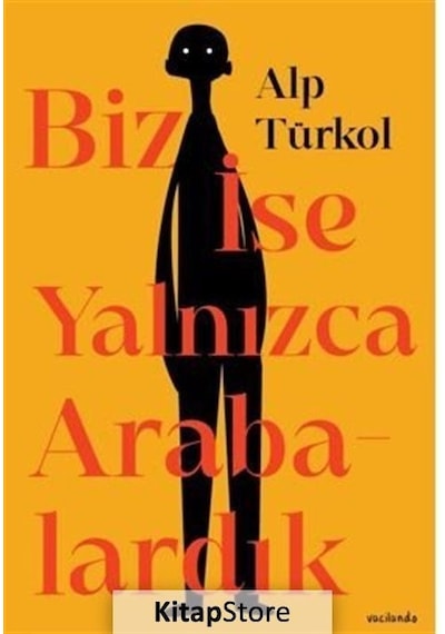 Biz İse Yalnızca Arabalardık - Alp Türkol