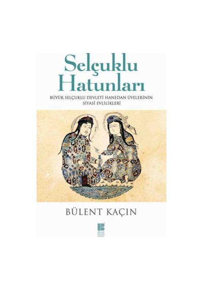 Selçuklu Hatunları - Bülent Kaçın - Bilge Kültür Sanat