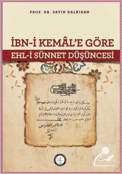 İbn-i Kemal'e Göre Ehl-i Sünnet Düşüncesi / Prof. Dr. Sayın Da... 9789757268918