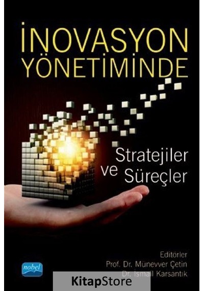 İnovasyon Yönetiminde Stratejiler ve Süreçler - Nobel Akademik Yayıncılık