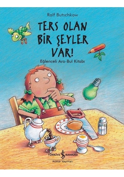 Ters Olan Bir Şeyler Var!-Eğlenceli Ara-Bul Kitabı - Ralf Butschkow - İş Bankası Kültür Yayınları