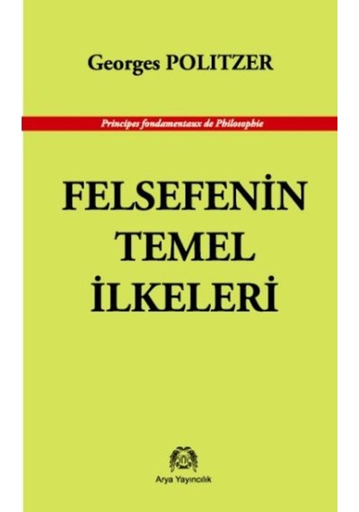 Felsefenin Temel İlkeleri - Georges Politzer - Arya Yayıncılık