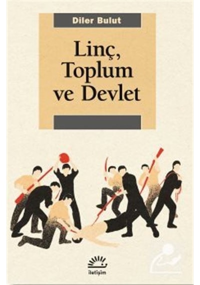 Linç Toplum ve Devlet - Diler Bulut - İletişim Yayınları