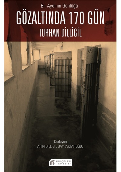 Bir Aydının Günlüğü : Gözaltında 170 Gün ? Turhan Dilligil