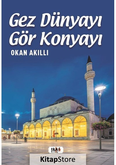 Gez Dünyayı Gör Konyayı - Okan Akıllı - Tilki Kitap
