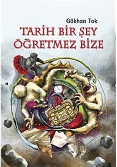 Tarih Bir Şey Öğretmez Bize - Gökhan Tok - Tudem Yayınları