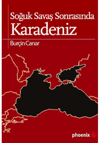 Soğuk Savaş Sonrasında Karadeniz - Burçin Canar - Phoenix