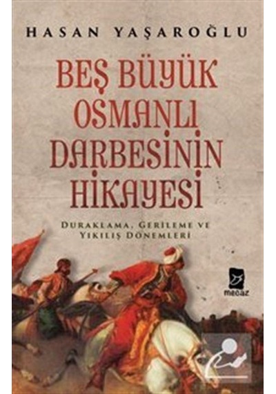 Beş Büyük Osmanlı Darbesinin Hikayesi - Hasan Yaşaroğlu - Mecaz
