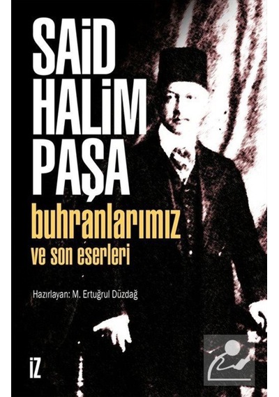 Buhranlarımız Ve Son Eserleri / Said Halim Paşa 9789753550741