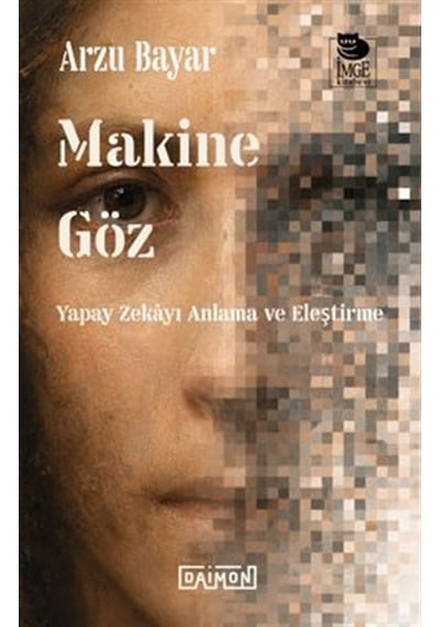 Makine Göz: Yapay Zekayı Anlama Ve Eleştirme / Arzu Bayar
