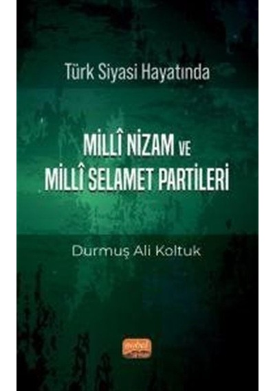Türk Siyası Hayatında Milli Nizam ve Milli Selamet Partileri - Durmuş Ali Koltuk - Nobel Bilimsel Eserler