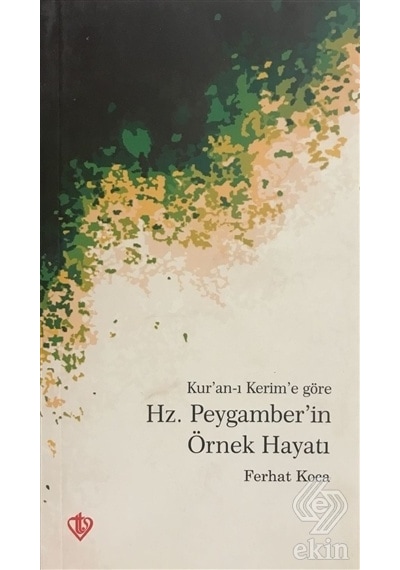 Kur'an -ı Kerim'e Göre Hz. Peygamber'in Örnek Hayatı  - Ferhat Koca  - Türkiye Diyanet Vakfı Yayınları