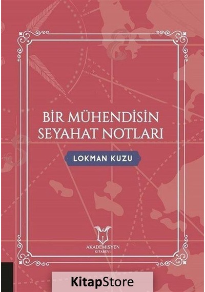 Bir Mühendisin Seyahat Notları - Lokman Kuzu - Akademisyen Kitabevi