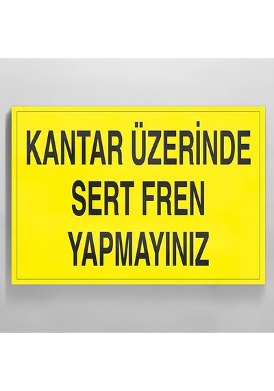 Kantar Üzerinde Sert Fren Yapmayınız Uyarı Levhası 50x70cm