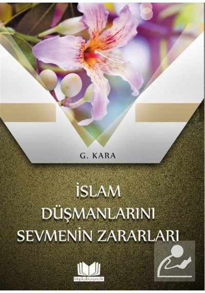 İslam Düşmanlarını Sevmenin Zararları - G. Kara - Kitap Kalbi Yayıncılık